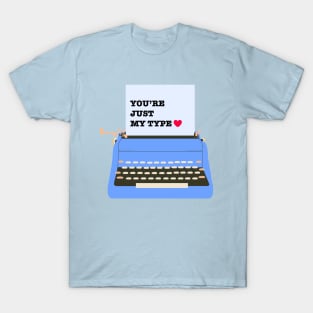 You are just my type - Funny Valentines Day T-Shirt